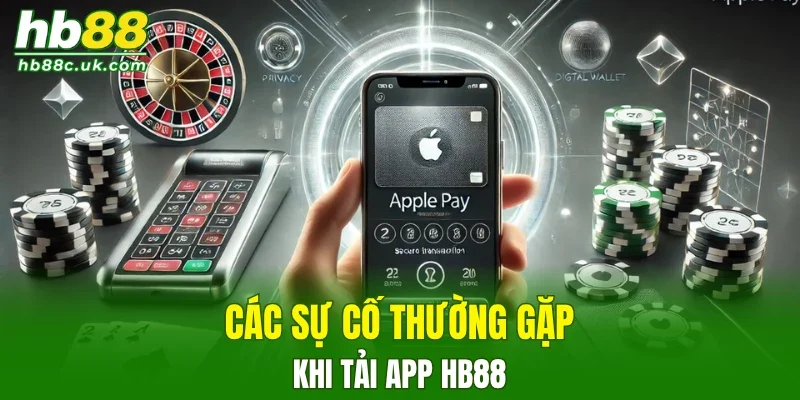 Các sự cố thường gặp khi tải app HB88