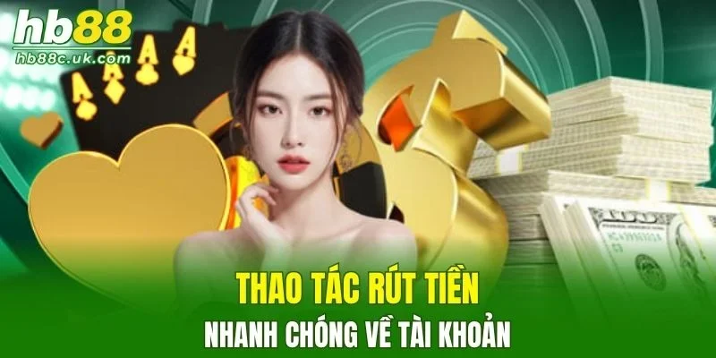 Chi tiết thao tác rút tiền nhanh gọn về tài khoản
