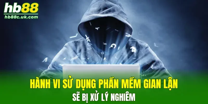 Hành vi sử dụng phần mềm gian lận tại trang sẽ bị xử lý nghiêm
