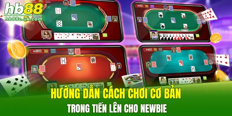 Hướng dẫn cách chơi cơ bản trong tiến lên cho newbie