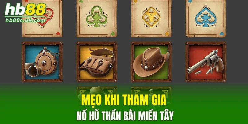 Mẹo khi tham gia nổ hũ Thần Bài Miền Tây