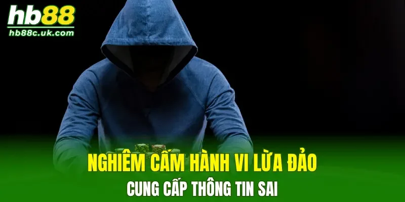 Nghiêm cấm các hành vi lừa đảo, cung cấp thông tin sai cho người chơi