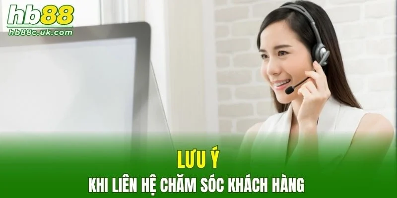 Người chơi cần lưu ý gì khi liên hệ chăm sóc khách hàng?