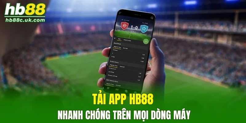 Tải app HB88 nhanh chóng trên mọi dòng máy