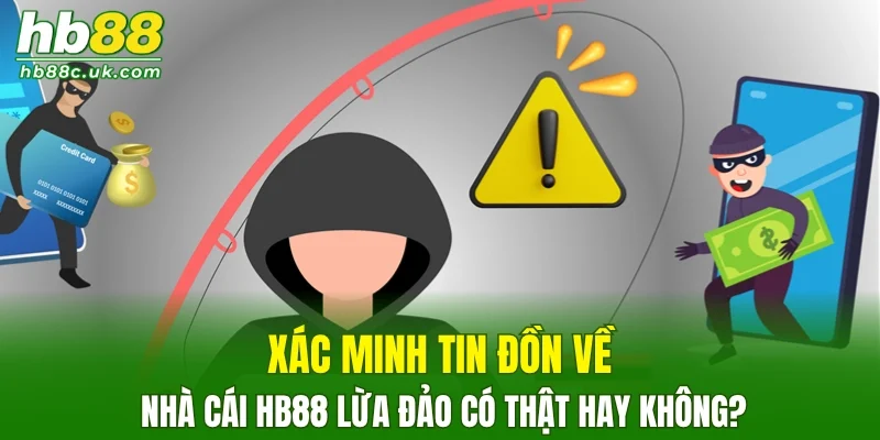 Xác minh tin đồn về nhà cái HB88 lừa đảo có thật hay không?